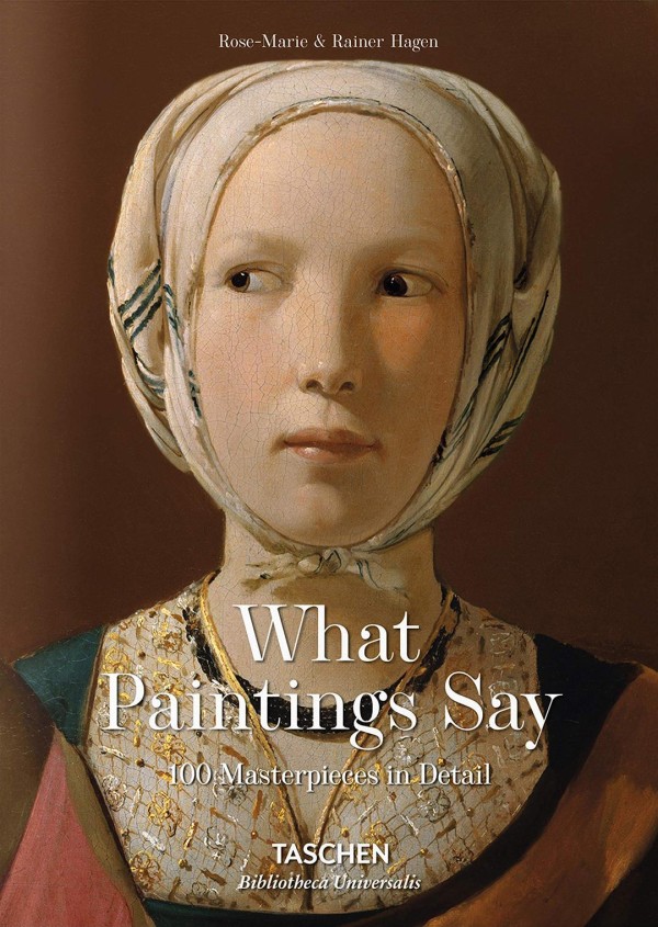 What Great Paintings Say. 100 Masterpieces in Detail