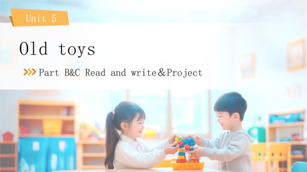 Unit 5 Old toys Part B C Read and write Project 英语教学教案_第1页
