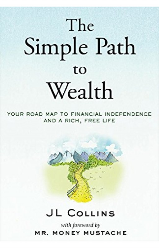 The Simple Path to Wealth by JL Collins