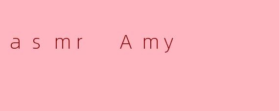 asmr Amy